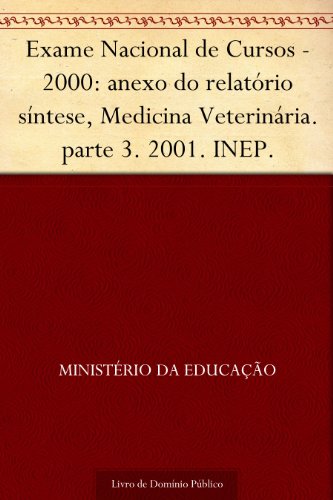 Capa do livro: Exame Nacional de Cursos – 2000: anexo do relatório síntese Medicina Veterinária. parte 3. 2001. INEP. - Ler Online pdf