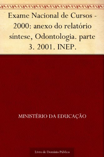 Livro PDF: Exame Nacional de Cursos – 2000: anexo do relatório síntese, Odontologia. parte 3. 2001. INEP.