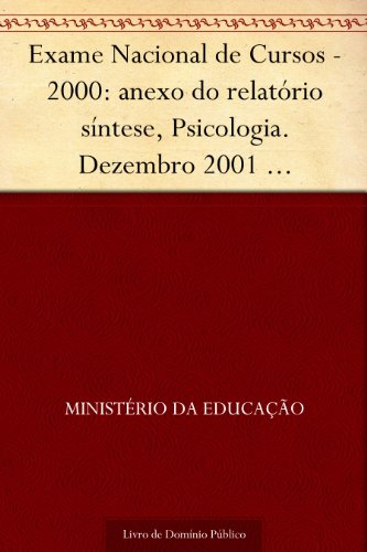 Livro PDF: Exame Nacional de Cursos – 2000: anexo do relatório síntese Psicologia. Dezembro 2001 .INEP.(parte 1) 134p.