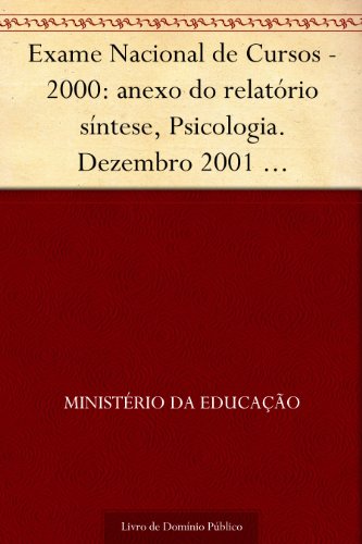 Capa do livro: Exame Nacional de Cursos – 2000: anexo do relatório síntese Psicologia. Dezembro 2001 .INEP.(parte 1) 134p. - Ler Online pdf