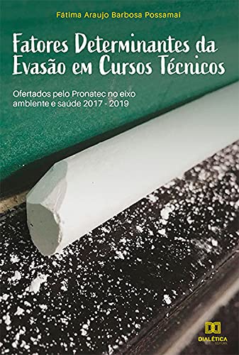 Livro PDF Fatores Determinantes da Evasão em Cursos Técnicos: ofertados pelo Pronatec no eixo ambiente e saúde 2017-2019