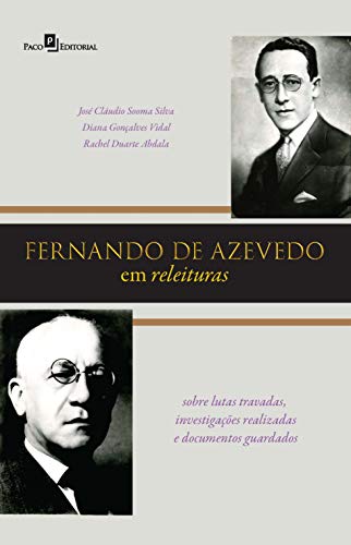 Capa do livro: Fernando de Azevedo em releituras: Sobre lutas travadas, investigações realizadas e documentos guardados - Ler Online pdf