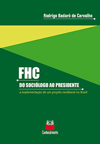 Capa do livro: FHC – Do sociólogo ao presidente: A implementação de um projeto neoliberal no Brasil - Ler Online pdf