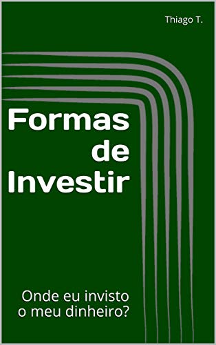Livro PDF Formas de Investir: Onde eu invisto o meu dinheiro?
