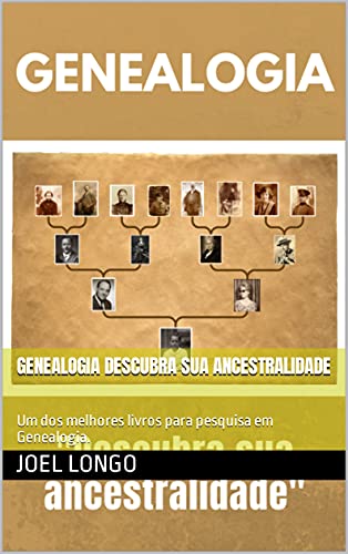 Capa do livro: Genealogia Descubra Sua Ancestralidade: Um dos melhores livros para pesquisa em Genealogia. - Ler Online pdf
