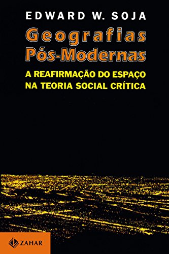 Livro PDF Geografias Pós-Modernas: A reafirmação do espaço na teoria social crítica