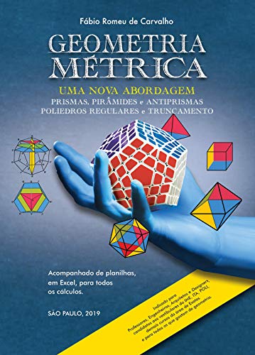 Capa do livro: Geometria Métrica – Uma nova abordagem: Geometria Métrica – Prismas, Pirâmides e Antiprismas / Poliedros Regulares e Truncamento (Geometria Metrica Livro 1) - Ler Online pdf
