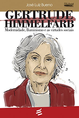 Capa do livro: Gertrude Himmelfarb: Modernidade, Iluminismo e as virtudes sociais (Crítica Social) - Ler Online pdf