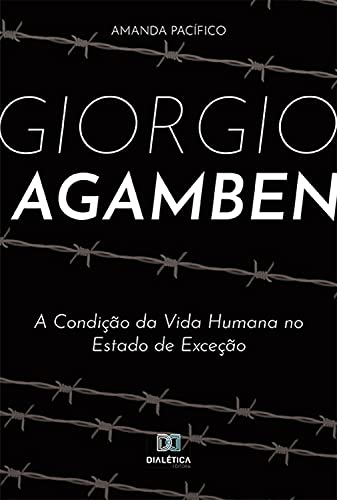 Capa do livro: Giorgio Agamben: a Condição da Vida Humana no Estado de Exceção - Ler Online pdf