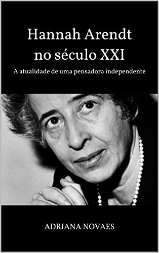 Capa do livro: Hannah Arendt no século XXI: A atualidade de uma pensadora independente - Ler Online pdf