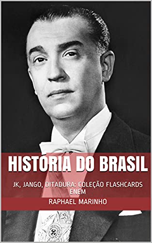 Livro PDF HISTÓRIA DO BRASIL: JK, JANGO, DITADURA: COLEÇÃO FLASHCARDS ENEM (COLEÇÃO FLASHCARDS – HISTÓRIA DO BRASIL Livro 5)
