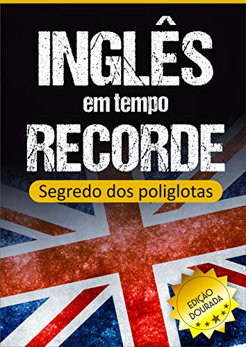 Livro PDF Inglês em Tempo Recorde: Segredo dos Poliglotas Revelado: Aprenda os segredos para dominar o inglês e ficar fluente