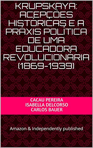Livro PDF Krupskaya: acepções históricas e a práxis política de uma educadora revolucionária (1869-1939)