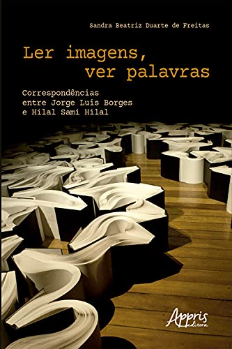 Capa do livro: Ler Imagens, Ver Palavras Correspondências entre Jorge Luis Borges e Hilal Sami Hilal - Ler Online pdf