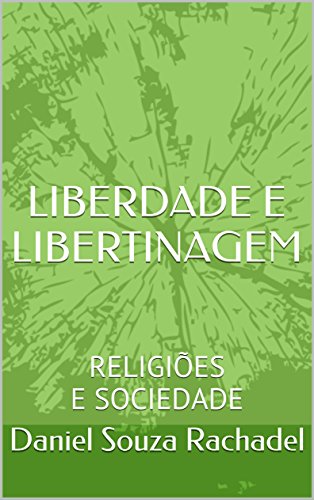 Livro PDF LIBERDADE E LIBERTINAGEM: RELIGIÕES E SOCIEDADE