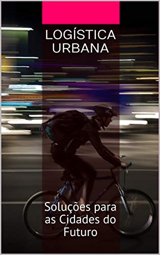 Livro PDF: Logística Urbana: Soluções para as Cidades do Futuro