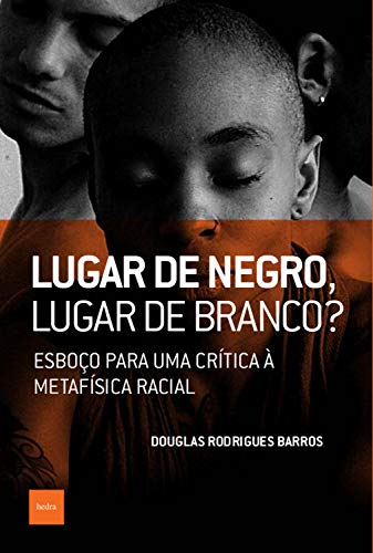 Capa do livro: Lugar de negro, lugar de branco?: Esboço para uma crítica à metafísica racial - Ler Online pdf