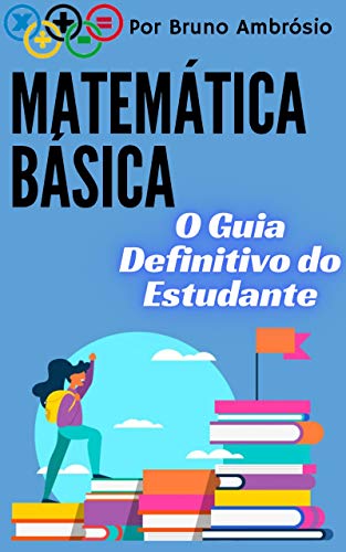 Capa do livro: Matemática Básica: O Guia Definitivo do Estudante - Ler Online pdf