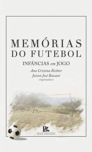 Capa do livro: Memórias do futebol: infâncias em jogo - Ler Online pdf