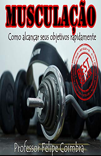 Livro PDF: MUSCULAÇÃO: COMO ALCANÇAR SEUS OBJETIVOS RAPIDAMENTE