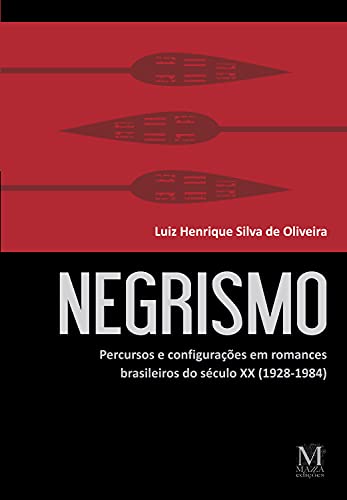 Livro PDF Negrismo: Percursos e configurações em romances brasileiros do século XX (1928-1984)