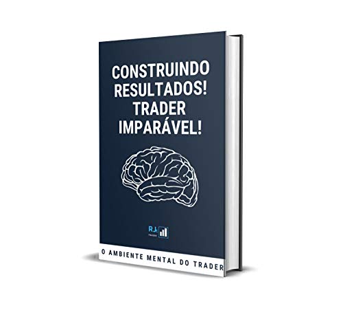 Capa do livro: O AMBIENTE MENTAL DO TRADER!: CONSTRUINDO RESULTADOS – TRADER IMPARÁVEL! - Ler Online pdf