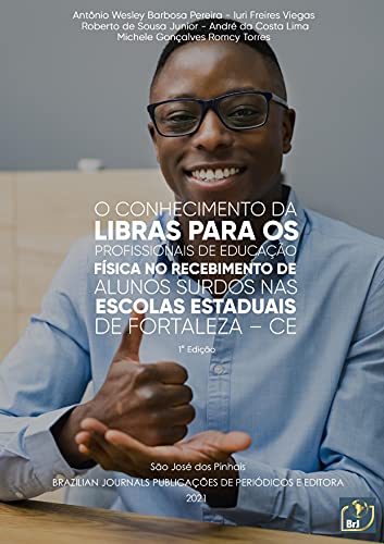 Livro PDF O Conhecimento da libras para os profissionais de educação física no recebimento de alunos surdos nas escolas estaduais de Fortaleza-CE