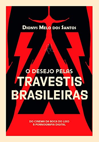 Capa do livro: O desejo pelas travestis brasileiras: do cinema da boca do lixo à pornografia digital - Ler Online pdf