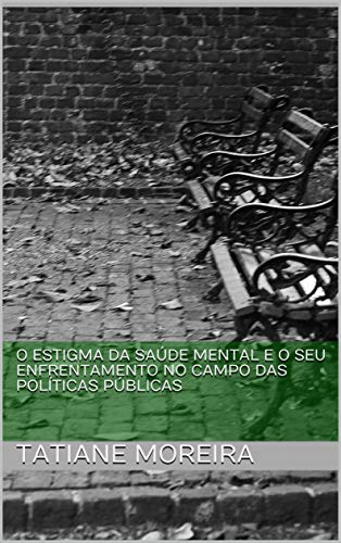 Livro PDF O ESTIGMA DA SAÚDE MENTAL E O SEU ENFRENTAMENTO NO CAMPO DAS POLÍTICAS PÚBLICAS