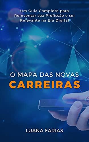 Livro PDF O MAPA DAS NOVAS CARREIRAS : Um guia completo para reinventar sua profissão na nova economia