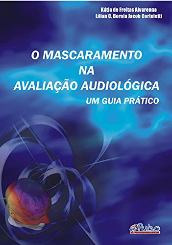 Capa do livro: O Mascaramento na Avaliação Audiológica: Um Guia Prático - Ler Online pdf