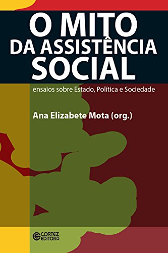 Livro PDF O mito da assistência social: ensaios sobre estado, política e sociedade
