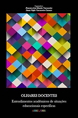 Livro PDF: OLHARES DOCENTES: Entendimentos acadêmicos de situações educacionais específicas