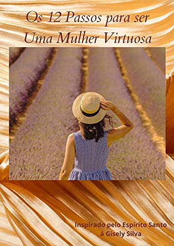 Capa do livro: Os 12 passos para Ser uma Mulher Virtuosa: Mulher de Provérbios - Ler Online pdf