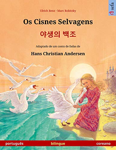 Livro PDF: Os Cisnes Selvagens – 야생의 백조 (português – coreano): Livro infantil bilingue adaptado de um conto de fadas de Hans Christian Andersen (Sefa livros ilustrados em duas línguas)