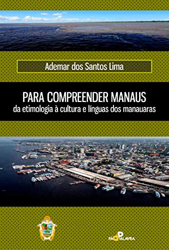 Livro PDF Para compreender Manaus, da etimologia à cultura e línguas dos manauaras