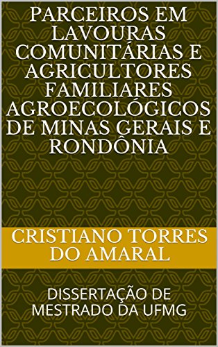 Capa do livro: PARCEIROS EM LAVOURAS COMUNITÁRIAS E AGRICULTORES FAMILIARES AGROECOLÓGICOS DE MINAS GERAIS E RONDÔNIA - Ler Online pdf