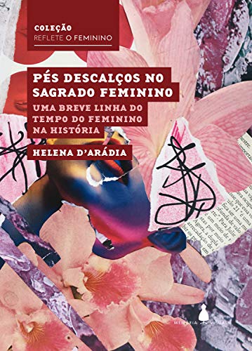 Livro PDF: Pés descalços no sagrado feminino: Uma breve linha do tempo do feminino na história (Reflete o feminino)