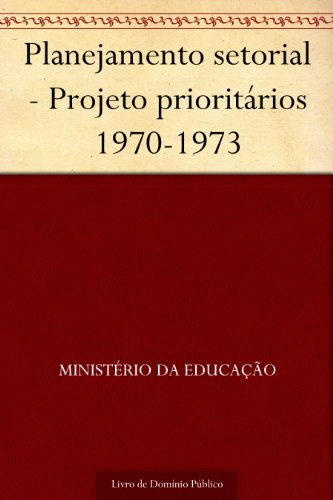 Capa do livro: Planejamento setorial – Projeto prioritários 1970-1973 - Ler Online pdf