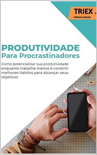 Livro PDF Produtividade para Procrastinadores: Como Potencializar sua Produtividade