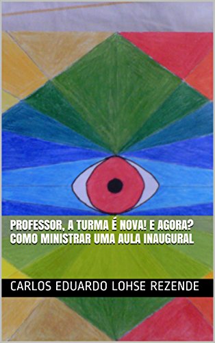 Livro PDF PROFESSOR, A TURMA É NOVA! E AGORA? COMO MINISTRAR UMA AULA INAUGURAL