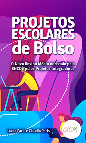 Capa do livro: Projetos escolares de bolso: O novo Ensino Médio norteado pela BNCC e pelos Projetos Integradores - Ler Online pdf