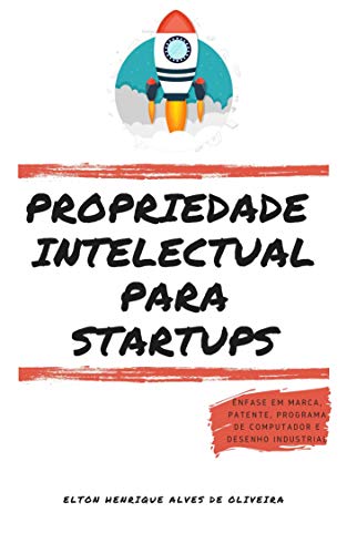 Capa do livro: PROPRIEDADE INTELECTUAL PARA STARTUPS: Ênfase em Marca, Patente, Programa de Computador e Desenho Industrial - Ler Online pdf