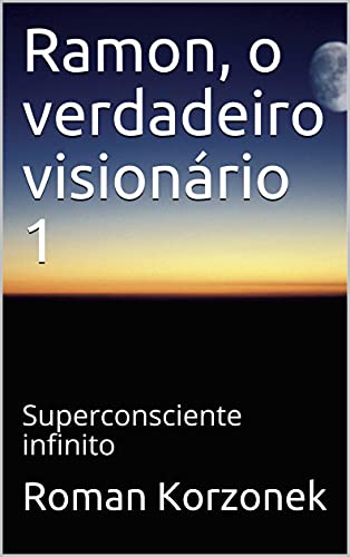 Livro PDF Ramon, o verdadeiro visionário 1: Superconsciente infinito (neu5 Livro 7)