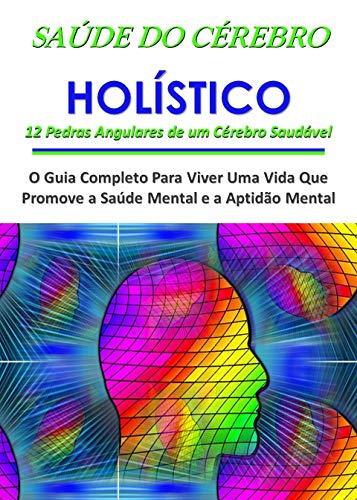 Livro PDF: Saúde do Cérebro Holístico (Saúde do Cérebro Holístico e Bem-Estar Mental Livro 1)