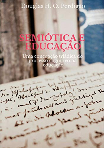 Livro PDF SEMIÓTICA E EDUCAÇÃO: Uma concepção triádica do processo cognitivo na educação