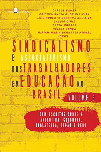 Capa do livro: Sindicalismo e Associativismo dos Trabalhadores em Educação no Brasil – Volume 3: Com escritos sobre a Argentina, Colômbia, Inglaterra, Japão e Peru - Ler Online pdf