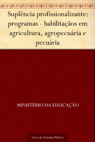 Livro PDF: Suplência profissionalizante: programas – habilitaçãos em agricultura, agropecuária e pecuária