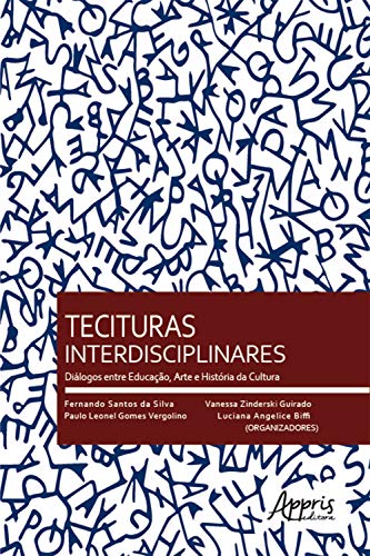 Capa do livro: Tecituras Interdisciplinares: Diálogos entre Educação, Arte e História da Cultura - Ler Online pdf