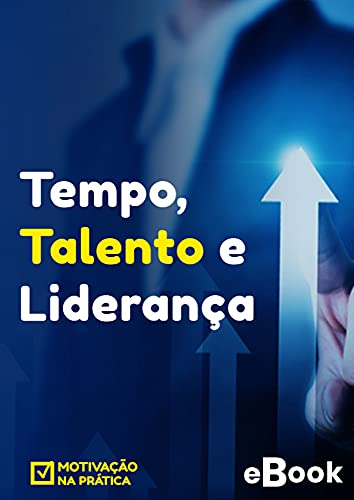 Livro PDF: Tempo, Talento e Liderança: Por que cuidar do seu tempo vai te ajudar a otimizar seu talento, e te colocar como líder em diversas situações.